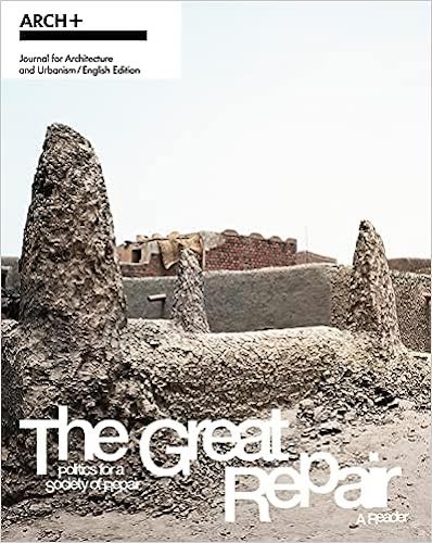 ARCH+ The Great Repair: Politics for the Repair Society - A Reader