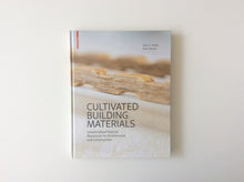 Load image into Gallery viewer, Cultivated Building Materials: Industrialised Natural Resources for Architecture and Construction