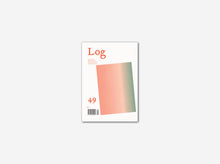 Load image into Gallery viewer, Log 49: Observations On Architecture And The Contemporary City