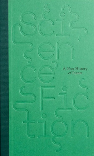 Science/ Fiction: A Non History of Plants