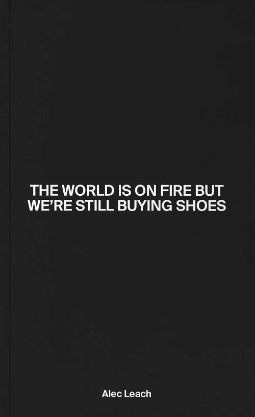 The World Is On Fire But We’re Still Buying Shoes