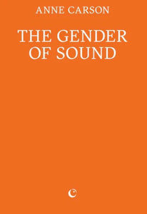 Anne Carson: The Gender of Sound