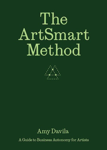 ArtSmart Method, the: A Guide to Business Autonomy for Artists