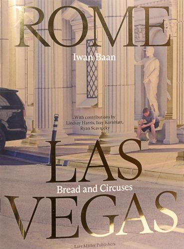 Iwan Baan: Rome - Las Vegas, Bread and Circuses