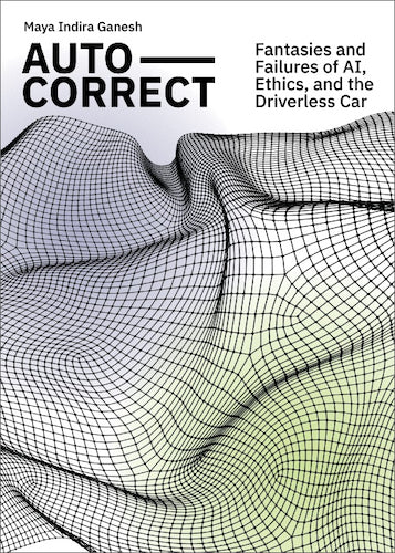 Auto-Correct: Fantasies and Failures of AI, Ethics, and the Driverless Car