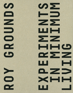 Roy Grounds: Experiments in Minimum Living