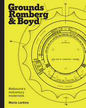 Load image into Gallery viewer, Cover of the book 'Grounds, Romberg &amp; Boyd: Melbourne’s Midcentury Modernists' featuring a yellow background with text and a graphical representation of an architectural plan. ISBN 9781922601278
