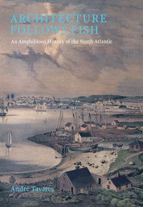 
Architecture Follows Fish
An Amphibious History of the North Atlantic (ISBN: 9780262049108)