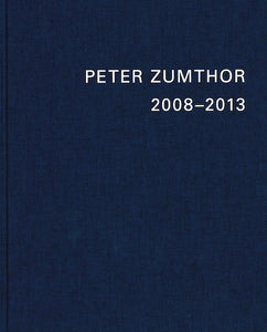 Peter Zumthor: Buildings and Projects 1985-2013