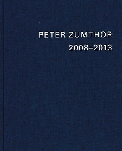 Peter Zumthor: Buildings and Projects 1985-2013