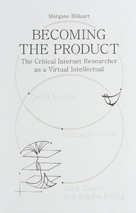 Becoming the Product: The Critical Internet Researcher as a Virtual Intellectual