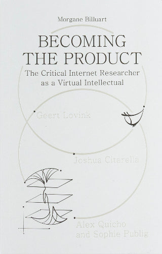 Becoming the Product: The Critical Internet Researcher as a Virtual Intellectual