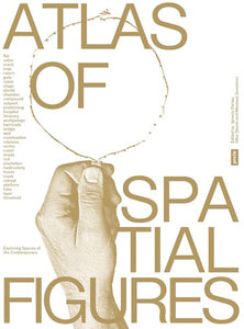 Atlas of Spatial Figures: Exploring Spaces of the Contemporary