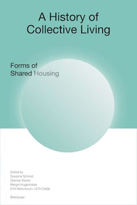 A History of Collective Living: Forms of Shared Housing