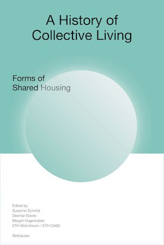 A History of Collective Living: Forms of Shared Housing