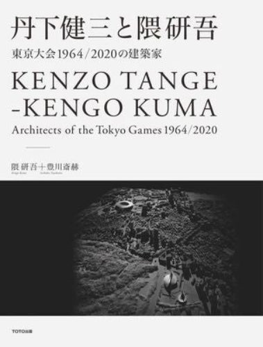 Kenzo Tange Kengo Kuma: Architects of the Tokyo Games 1964 - 2020