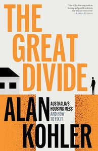 The Great Divide: Australia's Housing Mess and How to Fix It