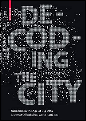 Decoding the City: Urbanism in the Age of Big Data