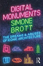 Load image into Gallery viewer, Digital Monuments: The Dreams and Abuses of Iconic Architecture
