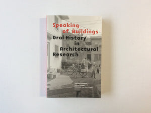 Speaking of Buildings: Oral History in Architectural Research