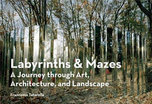 Load image into Gallery viewer, Labyrinths &amp; Mazes: A Journey through Art, Architecture, and Landscape
