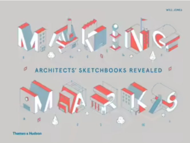 Making Marks Architects' Sketchbooks: The Creative Process
