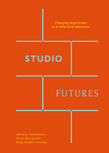 Load image into Gallery viewer, Studio Futures: Changing Trajectories in Architectural Education
