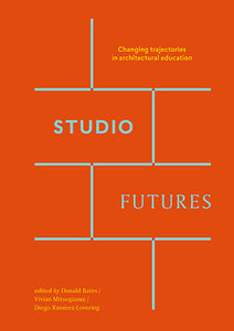 Studio Futures: Changing Trajectories in Architectural Education