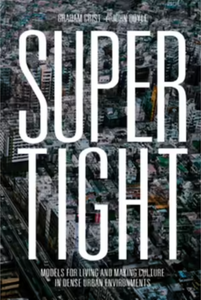 Supertight: Models for Living and Making Culture in Dense Urban Environments