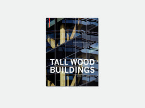 Tall Wood Buildings – Expanded 2nd edition