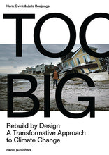 Load image into Gallery viewer, Too Big - Rebuild by Design: a transformative approach to climate change
