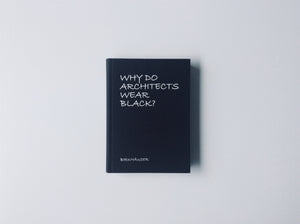 Why Do Architects Wear Black? (New Expanded 2nd Edition)