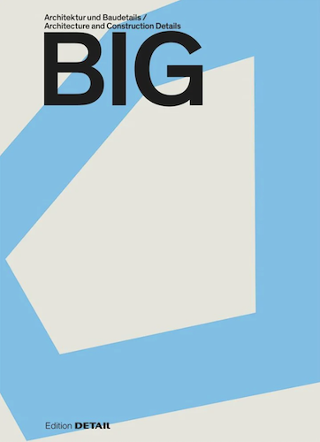 BIG: Architecture and Construction Details (Expanded 2nd Edition)